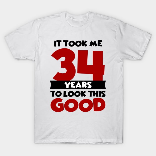 It took me 34 years to look this good T-Shirt by colorsplash